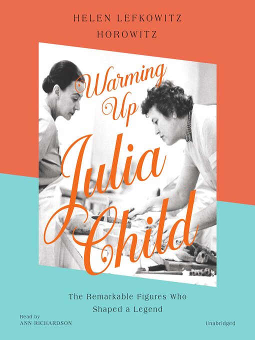 Title details for Warming Up Julia Child by Helen Lefkowitz Horowitz - Available